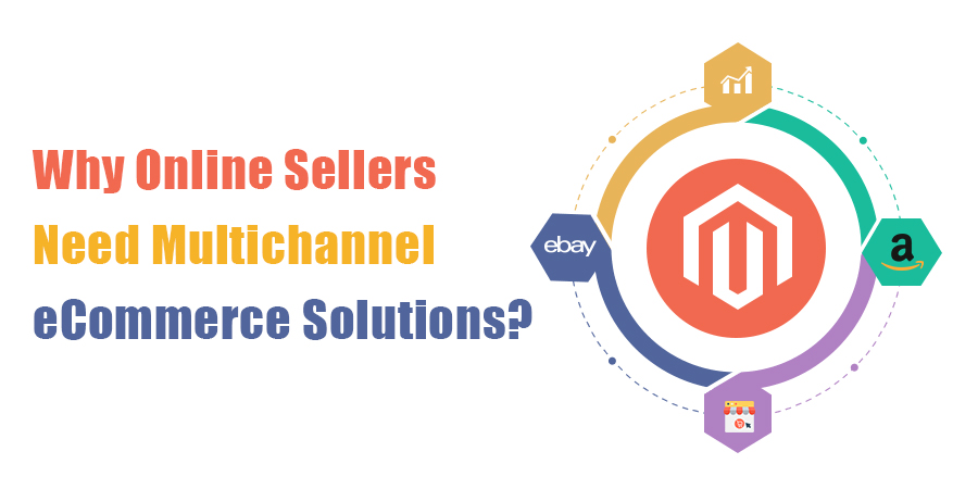 Why-Online-Sellers-Need-Multichannel-eCommerce-Solutions