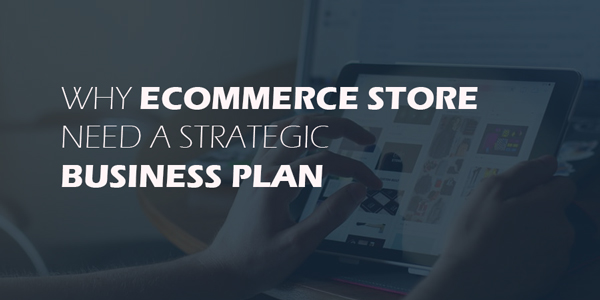 Why-eCommerce-Store-Need-a-Strategic-Business-Plan