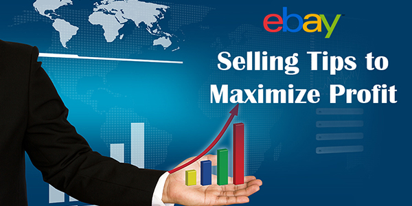 eBay Selling Tips to Maximize Profits