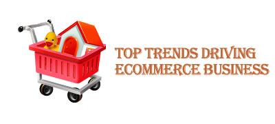 Top Trends Driving eCommerce Business