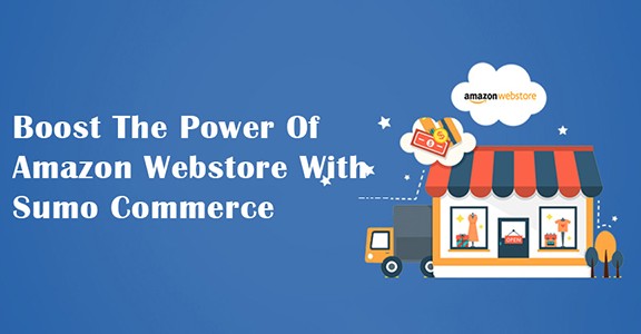 Boost the Power of Amazon Webstore with Sumo Commerce